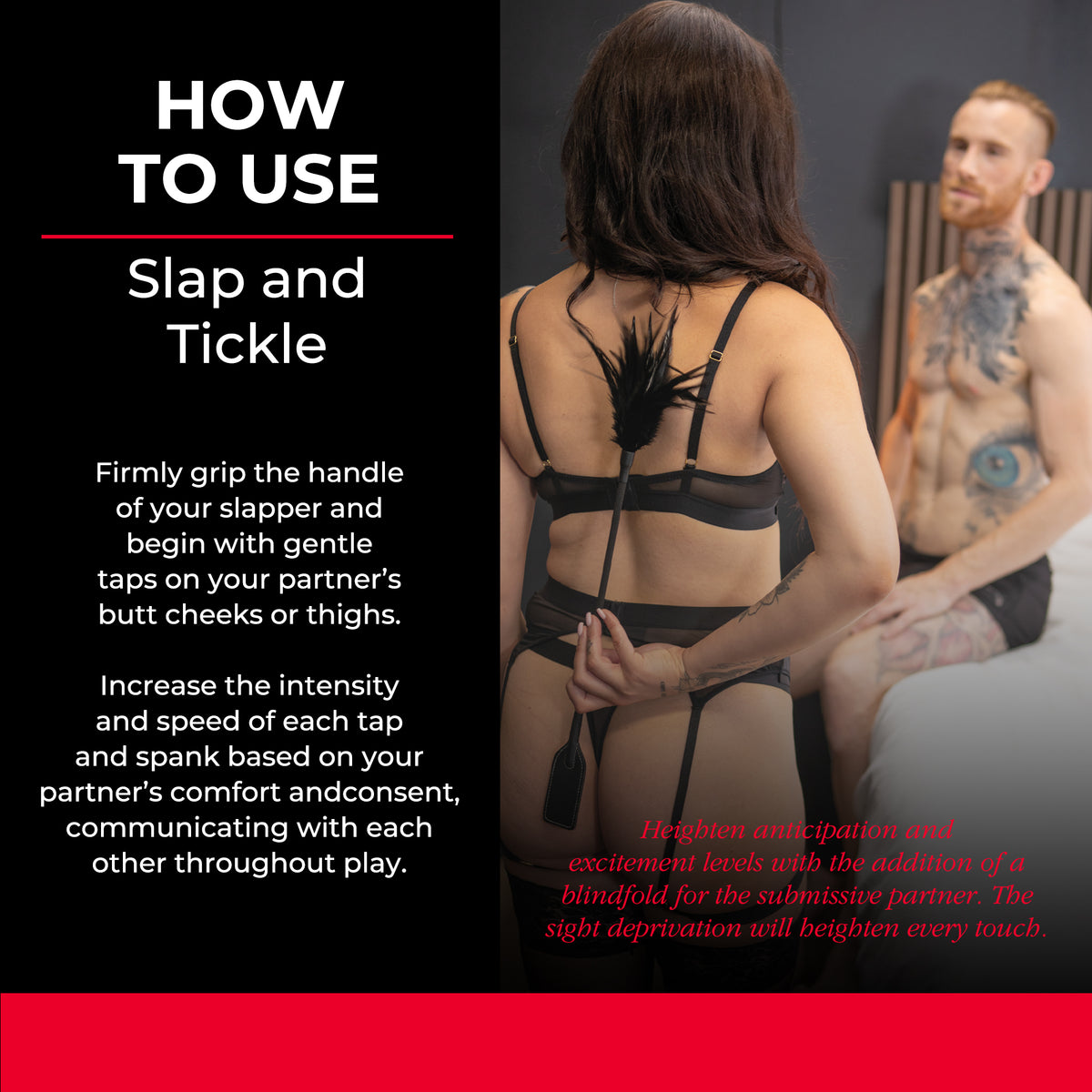 How to use Slap and Tickle: start with gentle taps on the buttocks or thighs and build intensity together